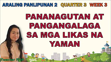 ARALING PANLIPUNAN 2 QUARTER 3 WEEK 3 || PANANAGUTAN AT PANGANGALAGA SA MGA LIKAS NA YAMAN