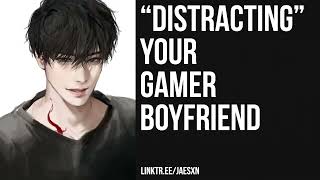 Spicy Distracting Your Boyfriend From Gaming [Teasing] Boyfriend ASMR