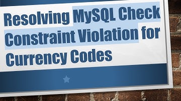 Resolving MySQL Check Constraint Violation for Currency Codes