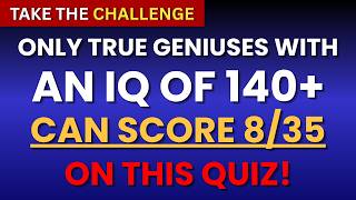 GENERAL KNOWLEDGE TRIVIA QUIZ | ONLY TRUE GENIUSES WITH AN IQ OF 140+ CAN SCORE 8/35 ON THIS QUIZ!