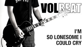 Volbeat - I&#39;m So Lonesome I Could Cry  guitar cover