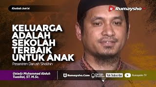 Khutbah Jumat : Keluarga adalah Sekolah Terbaik untuk Anak - Ustadz M Abduh Tuasikal