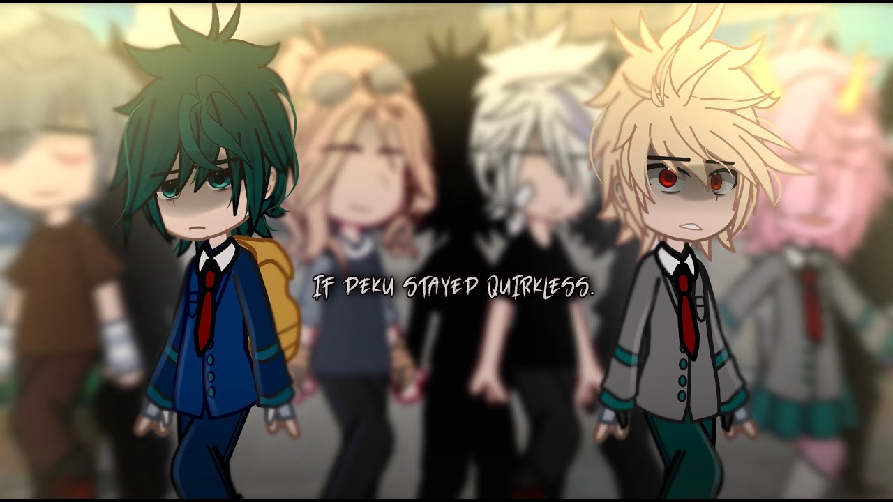 If Deku stayed quirkless au || gcmm/glmm  ||MHA/BNHA