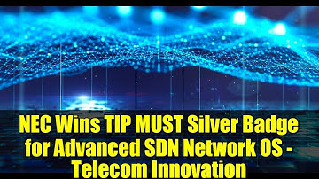 NEC Wins TIP MUST Silver Badge for Advanced SDN Network OS - Telecom Innovation