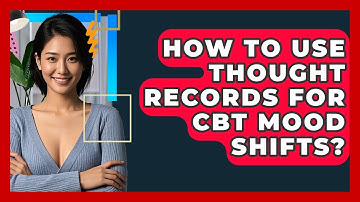 How To Use Thought Records For CBT Mood Shifts? - CBT Toolkit