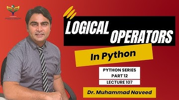 Logical Operators in Python | Python Series Part 12 | Lecture 407 | Dr. Muhammad Naveed