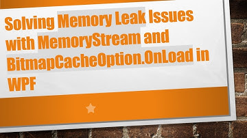 Solving Memory Leak Issues with MemoryStream and BitmapCacheOption.OnLoad in WPF