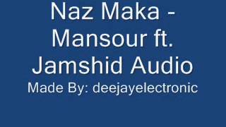 Naz Maka - Mansour Ft. Jamshid (Audio)