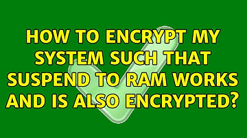 How to encrypt my system such that suspend to RAM works and is also encrypted? (2 Solutions!!)