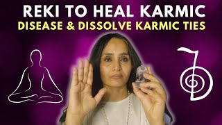 Reiki to Heal Karmic Disease and Dissolve Karmic Ties