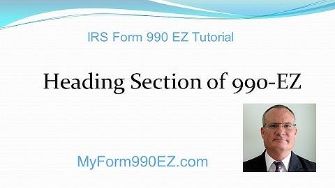 IRS Form 990 EZ Tutorial #2: Heading Section of Form 990-EZ