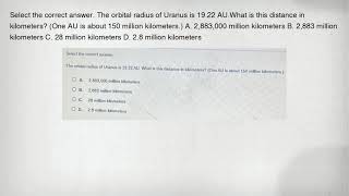 Select the correct answer. The orbital radius of Uranus is 19.22 AU.What is this distance in kilomet