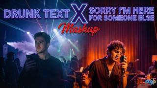 Drunk Text x Sorry I'm Here For Someone Else Mashup - SBJ Cloud