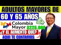 🚨ATENCION COLOMBIA MAYOR. ADULTOS MAYORES DE 60 Y 65 AÑOS QUE PASARA CON EL AUMENTO $225.000