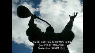 Şiir: Şu Kanli Zali̇mi̇n Etti̇ği̇ İşler...şair: Pi̇r Sultan Abdal...seslendiren: Ahmet Uslu