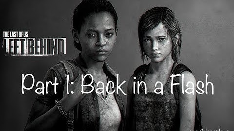 The Last of Us Left Behind | Part 1: Back in a Flash | Full Walkthrough | No Commentary