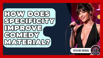 How Does Specificity Improve Comedy Material? - Open Mic Manual