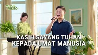 Lagu Rohani | Kasih Sayang Tuhan kepada Umat Manusia
