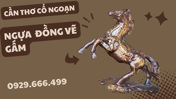 NGỰA ĐỒNG VẼ GẤM | CLIP NGÀY 26/02/2024 | CẦN THƠ CỔ NGOẠN #đồcổ #canthocongoan #doxua