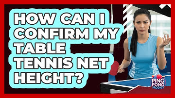 How Can I Confirm My Table Tennis Net Height?