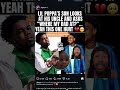 LIL POPPA'S SON LOOKS AT HIS UNCLE AND ASKS"WHERE MY DAD AT?".YEAH THIS ONE HURT