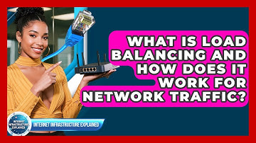 What Is Load Balancing And How Does It Work For Network Traffic? - Internet Infrastructure Explained