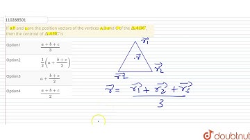 If a,b and c are the position vectors of the vertices A,B and C of the `DeltaABC`, then the