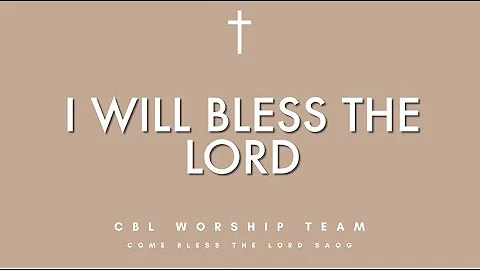 I Will Bless The Lord - CBL Worship Team