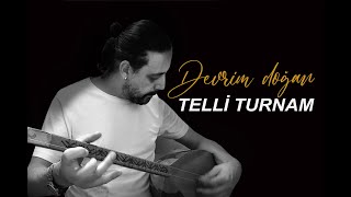 TELLİ TURNAM SELAM GETİR -DEVRİM DOĞAN
