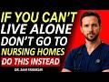 If You Can't Live Alone, Don't Go to Nursing Homes—Do This Instead