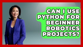 Can I Use Python for Beginner Robotics Projects? - Test
