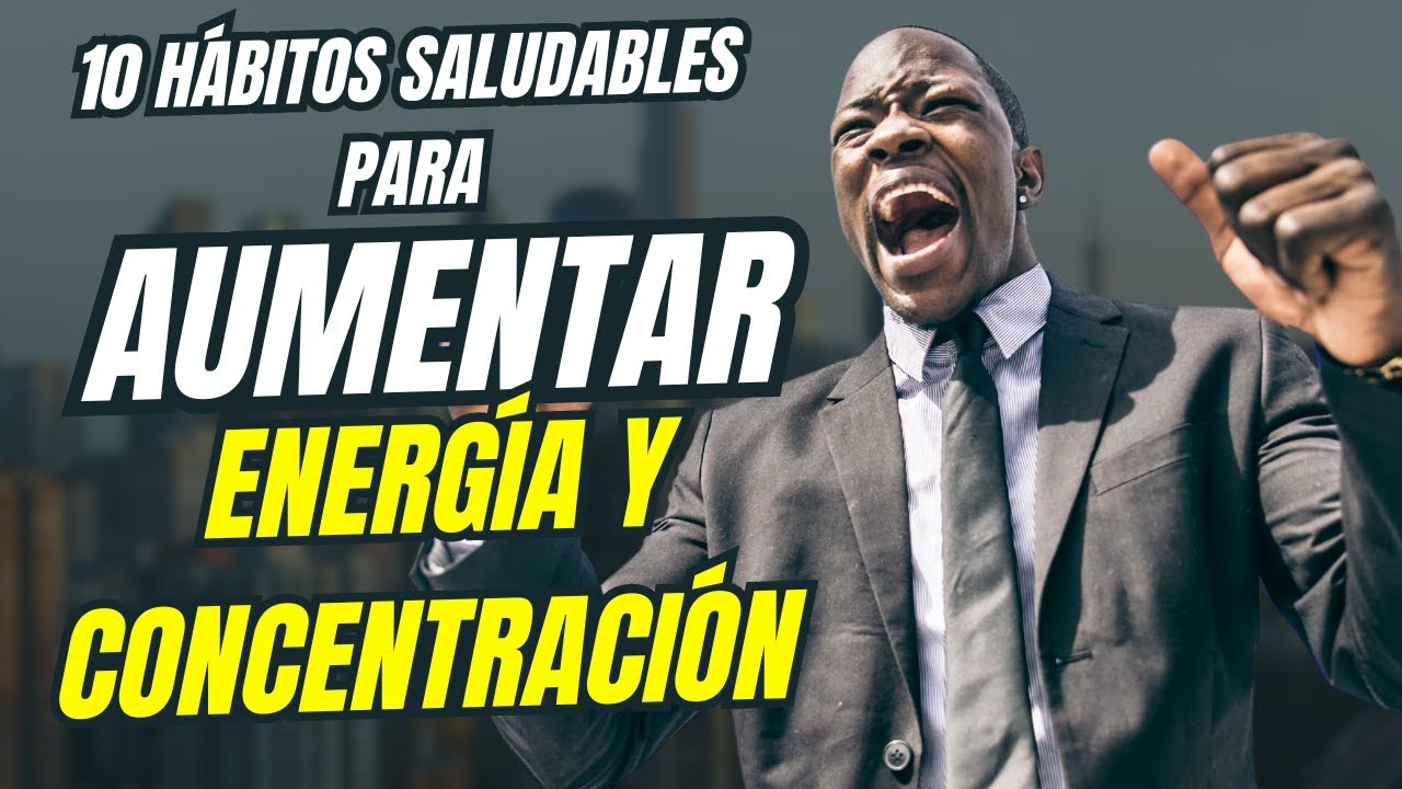 10 Hábitos Saludables para aumentar energía y concentración - YouTube