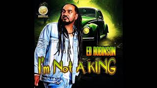 Ed Robinson - I'm Not A King (OFFICIAL AUDIO) (New Reggae 2024) (May 2024) by DJLass Angel Vibes 2,284 views 13 days ago 4 minutes, 11 seconds