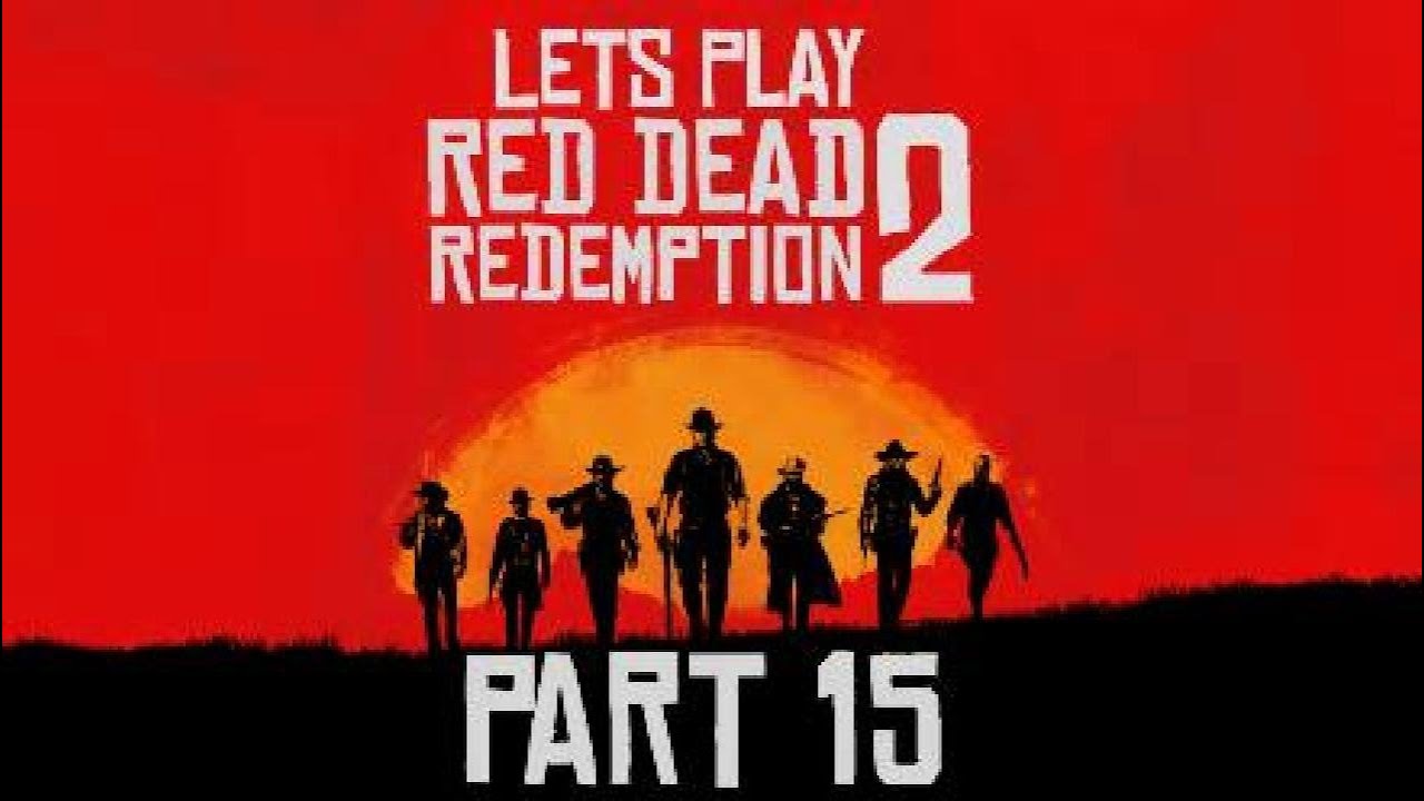 LETS PLAY: RED DEAD REDEMPTION 2 - PART 15 - YouTube