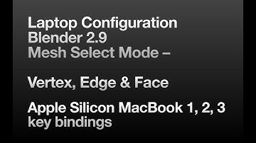Laptop Configuration Blender 2.9 Mesh Select Mode – Vertex, Edge & Face Shortcuts quick fix Mac M1