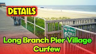 Long Branch Pier Village Curfew | Long Branch Curfew Today | DETAILS