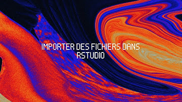 Importer des fichiers dans Rstudio