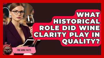 What Historical Role Did Wine Clarity Play In Quality? - Fine Wine Facts