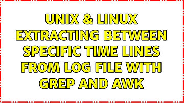 Unix & Linux: Extracting between specific time lines from log file with grep and awk