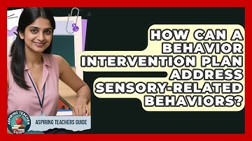 How Can A Behavior Intervention Plan Address Sensory-related Behaviors? - Aspiring Teacher Guide