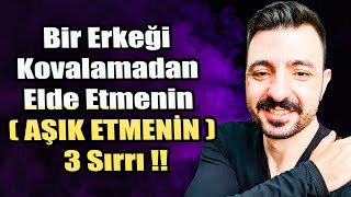 Bir Erkeği Kovalamadan Elde Etmenin ( AŞIK ETMENİN ) 3 Sırrı