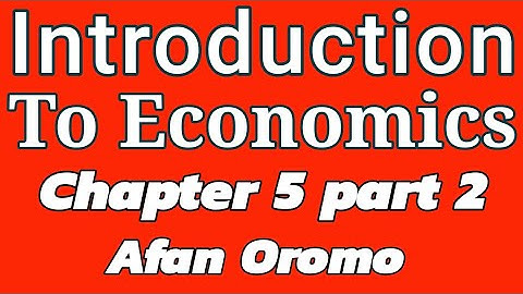 Introduction to Economics | Chapter 5 part 2 | Afaan Oromoo