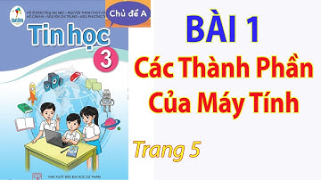 Bài 1 Chủ đề A Tin học 3 - Các thành phần của máy tính (trang 5) - Cánh diều