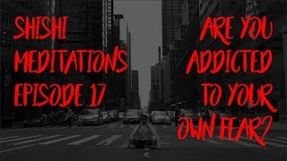 ShiShi Meditations #17: Breaking The Ego's Addiction To Negative Emotions