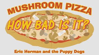 Mushroom Pizza - Eric Herman And The Puppy Dogs Music Video
