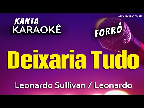 Video thumbnail for karaokê DEIXARIA TUDO forró - Leonardo - Leonardo Sullivan @KantaKARAUKE