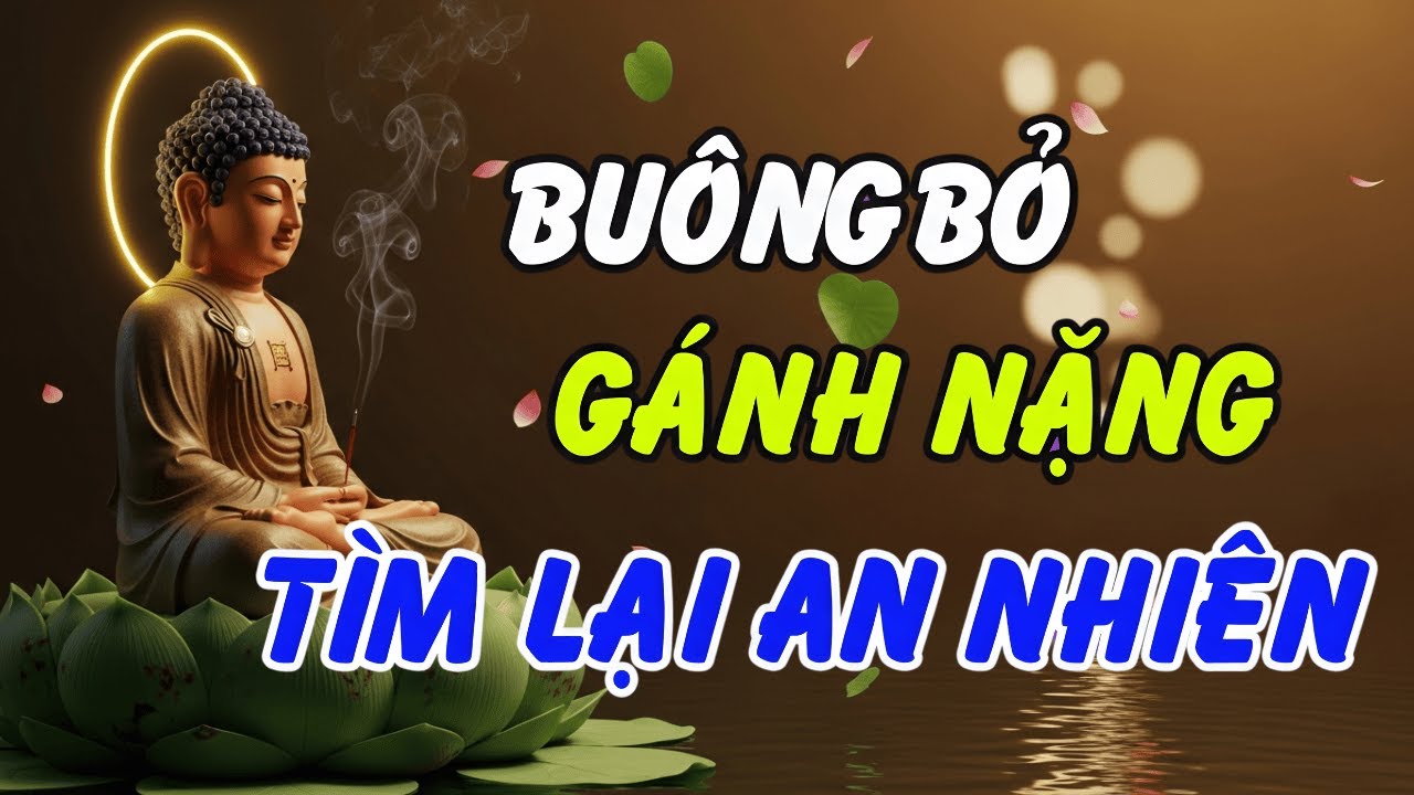 Thấu Hiểu Lời Phật Dạy: Buông Bỏ Phiền Não, Quên Đi Quá Khứ Để Sống Cho Hiện Tại