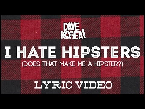 DAVE KOREA! - I Hate Hipsters (Does That Make Me A Hipster?) [LYRIC VIDEO]