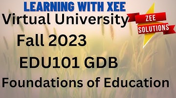 EDU101 Foundations of Education GDB Fall 2023 Virtual University of Pakistan