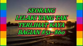 SEORANG LELAKI YANG TAK TERLIHAT KAYA BAGIAN 851-860